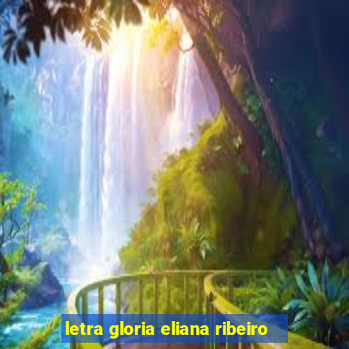 letra gloria eliana ribeiro